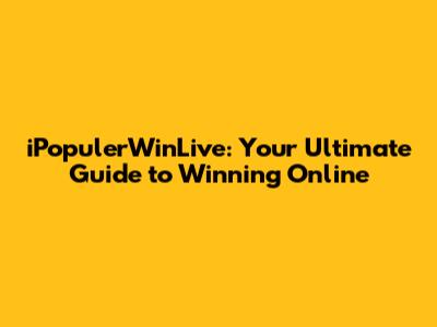 iPopulerWinLive: Your Ultimate Guide to Winning Online