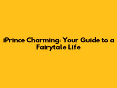 iPrince Charming: Your Guide to a Fairytale Life