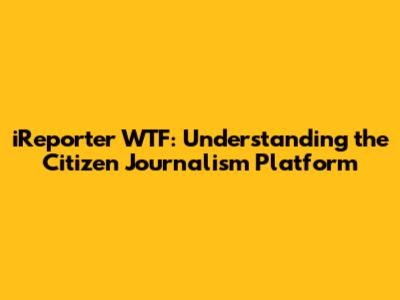 iReporter WTF: Understanding the Citizen Journalism Platform