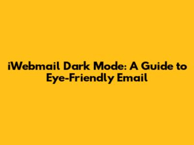 iWebmail Dark Mode: A Guide to Eye-Friendly Email