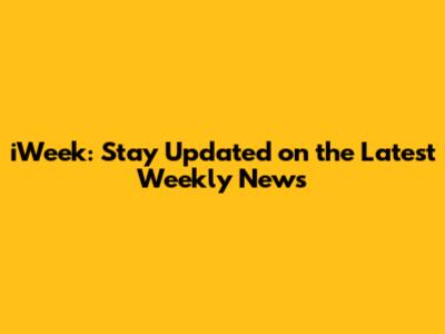 iWeek: Stay Updated on the Latest Weekly News