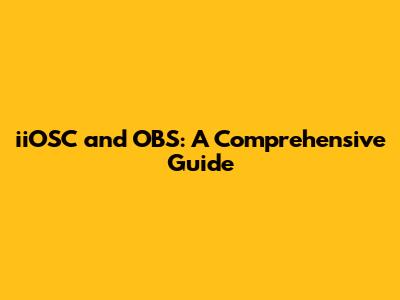 iiOSC and OBS: A Comprehensive Guide