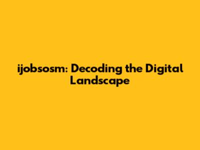 ijobsosm: Decoding the Digital Landscape