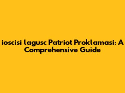 ioscisi lagusc Patriot Proklamasi: A Comprehensive Guide