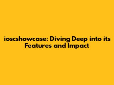 ioscshowcase: Diving Deep into its Features and Impact