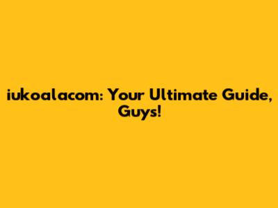 iukoalacom: Your Ultimate Guide, Guys!
