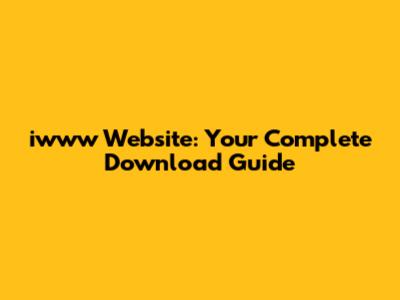 iwww Website: Your Complete Download Guide