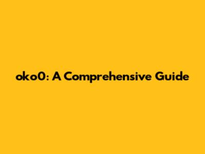 oko0: A Comprehensive Guide
