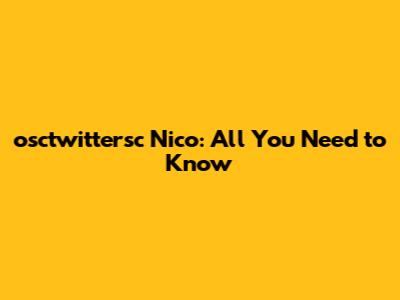osctwittersc Nico: All You Need to Know