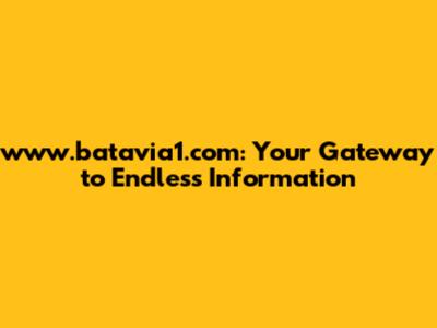 www.batavia1.com: Your Gateway to Endless Information
